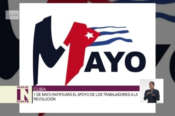 Convocan en Cuba a jornada de movilización por el Día Internacional de los Trabajadores.